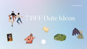 7 BFF Date Ideas